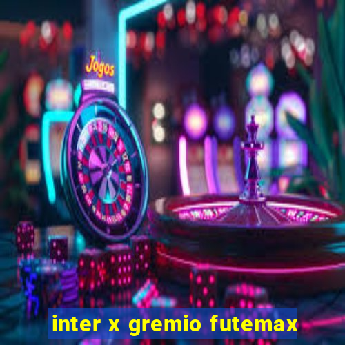 inter x gremio futemax